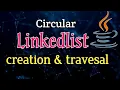 circular linked list creation and traversal in java singly circular singly linked list creation