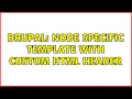 Drupal Node specific template with custom html header 2 Solutions