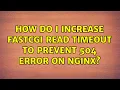 How do I increase FastCGI read timeout to prevent 504 error on nginx