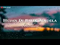 Download Lagu Hujan Di Balik Jendela - Senandung (Lirik)