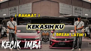 kecik imba kekasih ku breaklatin dj di sisi terlena lah setia