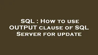 SQL How to use OUTPUT clause of SQL Server for update