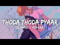 Download Lagu Thoda Thoda Pyaar [Slowed + Reverb]- Stebin Ben | Bollywood Relax Music | kushal regmi