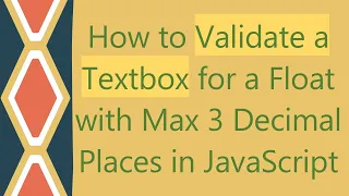 How to Validate a Textbox for a Float with Max 3 Decimal Places in JavaScript