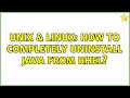 Unix Linux How to completely uninstall java from RHEL 3 Solutions