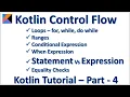Kotlin Loop for while Range Conditional When Expression Vs Statement Kotlin Tutorial - Part