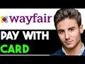 HOW TO MAKE A PAYMENT ON WAYFAIR CREDIT CARD 2025 FULL GUIDE