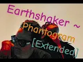Earthshaker ~ Phantogram [Extended]