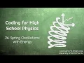 Coding for High School Physics 26 Spring Oscillations with Energy