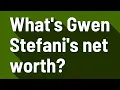 What s Gwen Stefani s net worth