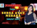 Download Lagu Surga Atau Neraka Karaoke Nada Cewek | Karaoke Dangdut Official | Cover PA 600