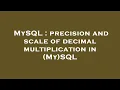 MySQL precision and scale of decimal multiplication in My SQL