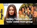 Ashley Tisdale calls out toxic celeb mom group for mean-girl behavior and isolation