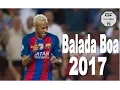 Lagu Neymar - Balada Boa 2017 | Skills \u0026 Goals HD