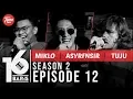 Lagu 16 BARIS | Season 2 | EP12 | Miklo, ASYRFNSIR \u0026 TUJU