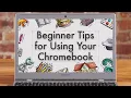 Beginner tips for using your Chromebook