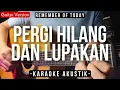 Pergi Hilang Dan Lupakan (Karaoke Akustik) - Remember Of Today (Female Higher Key)