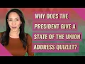 Why does the president give a State of the Union address quizlet