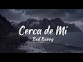 Bad Bunny - Cerca de Mi