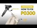 VOLKSWAGEN How to Fix the P0300 Engine Error Code with 2 Methods
