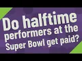 Do halftime performers at the Super Bowl get paid