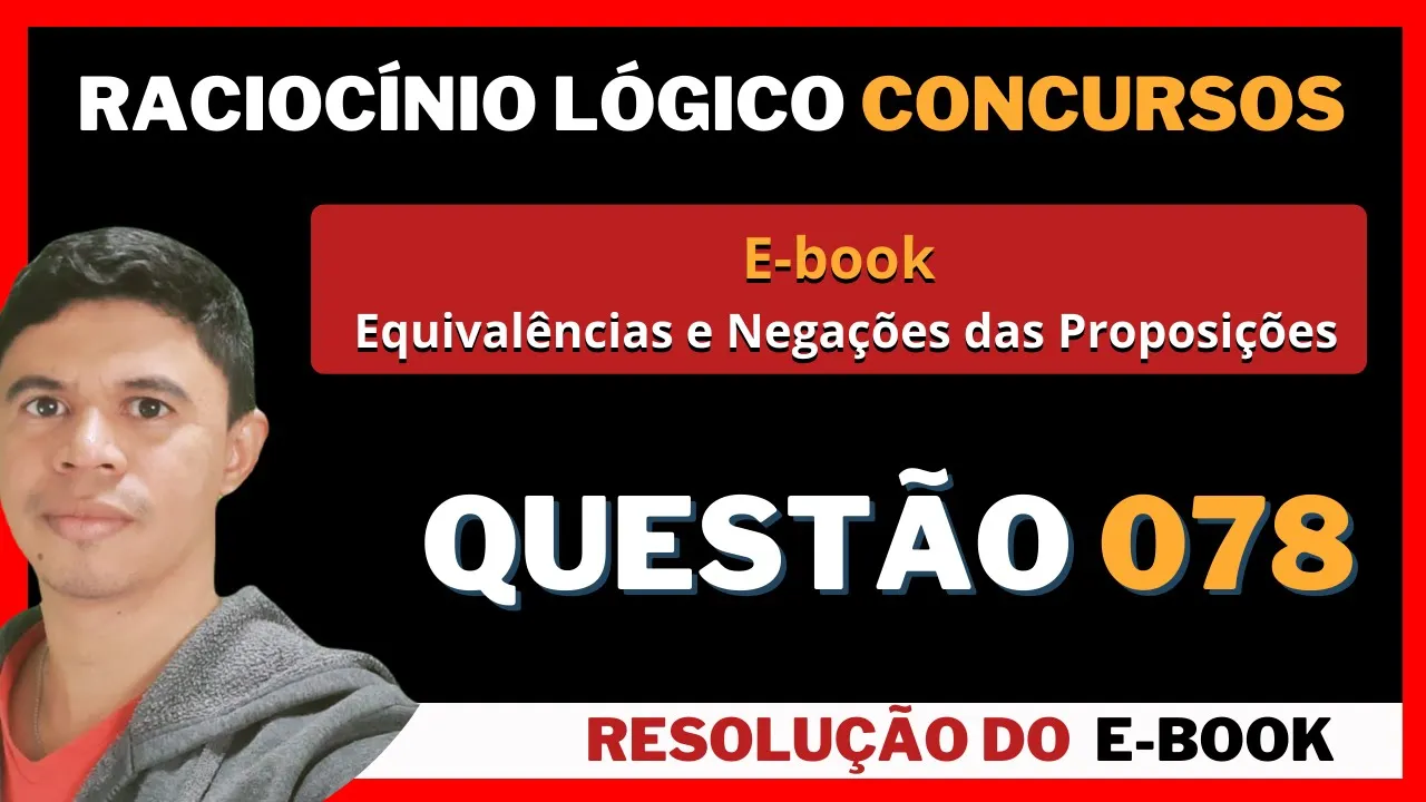 Questão 078 📚  Ebook - Equivalências e Negações 👨‍🏫 Negação da Condicional 🔎 Banca #IBADE