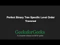 Perfect Binary Tree Specific Level Order Traversal GeeksforGeeks