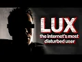The Hunt for Lux The Internet s Most Disturbed User