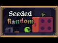 Why you SHOULD use Seeded Randomness