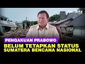 Lagu Prabowo Blak-blakan Belum Tetapkan Status Sumatera Bencana Nasional: Kita Mampu!