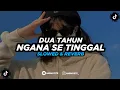 Download Lagu DJ Dua Tahun Ngana Se Tinggal - Slowed \u0026 Reverb 🎧