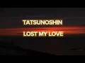tatsunoshin lost my love. no Copyright music