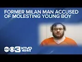Former Milan man accused of molesting young boy