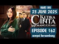 Download Lagu KETIKA CINTA MEMANGGILMU HARI INI 23 JUNI 2025 | EPISODE 162 sampai bersambung