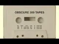 Download Lagu OBSCURE 300 TAPES - 01
