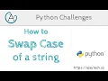 Python Challenge - Swap case of a string