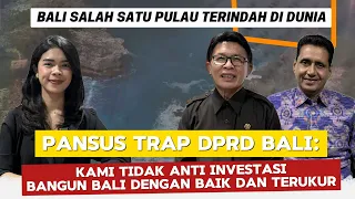 Eksklusif! Pansus TRAP: Kami Tidak Anti Investasi, Bangun Bali Dengan Baik dan Terukur