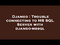 Django Trouble connecting to MS SQL Server with django-mssql