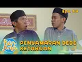 Penyamaran Dede Ketahuan, Dede Tak Bisa Kabur!  EPS. 118