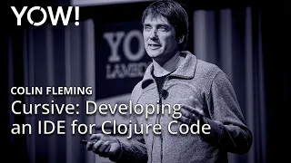 Cursive Developing an IDE for Clojure Code Colin Fleming YOW 2018