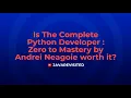 Is The Complete Python Developer Zero to Mastery by Andrei Negaoie Worth it