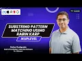 Substring Pattern Matching using Rabin Karp Uplevel with Omkar Deshpande
