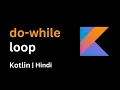 11 Kotlin do while loop Kotlin Beginner Tutorials Complete Course Hindi