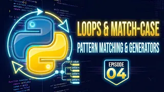 Python Masterclass Ep 4 match-case Pattern Matching Loops How Iterators Work