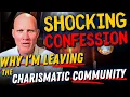 Pastor s SHOCKING announcement - Why I m Leaving the Charismatic Community