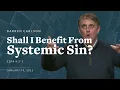 Shall I Benefit From Systemic Sin