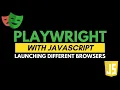 Playwright with JavaScript Launching different Browsers Part 3 JS Testing Academy