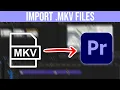 How To Import .mkv Files Into Premiere Pro