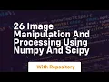 26 image manipulation and processing using numpy and scipy