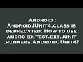 Android AndroidJUnit4 class is deprecated How to use androidx test ext junit runners AndroidJUnit